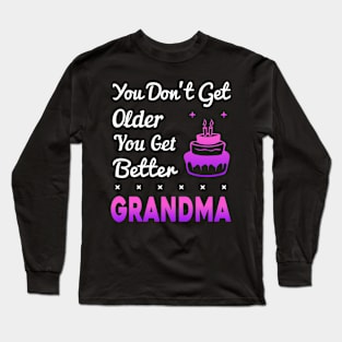 You don't get older, you get better GRANDMA Long Sleeve T-Shirt